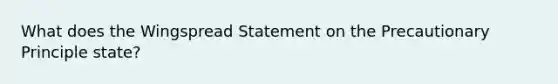 What does the Wingspread Statement on the Precautionary Principle state?