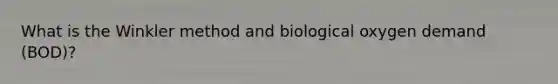 What is the Winkler method and biological oxygen demand (BOD)?