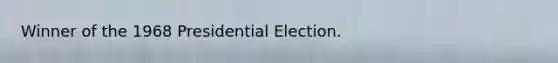 Winner of the 1968 Presidential Election.