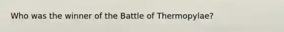 Who was the winner of the Battle of Thermopylae?