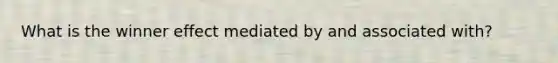 What is the winner effect mediated by and associated with?