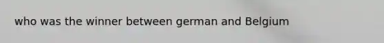 who was the winner between german and Belgium