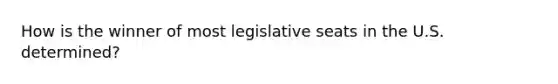 How is the winner of most legislative seats in the U.S. determined?