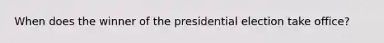 When does the winner of the presidential election take office?