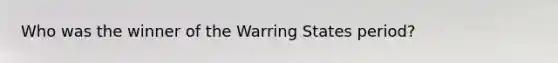 Who was the winner of the Warring States period?