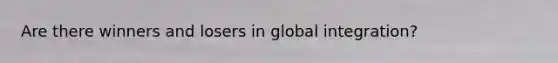 Are there winners and losers in global integration?