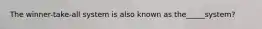 The winner-take-all system is also known as the_____system?