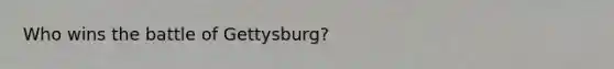 Who wins the battle of Gettysburg?