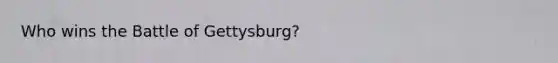 Who wins the Battle of Gettysburg?