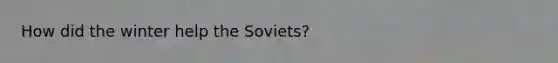 How did the winter help the Soviets?