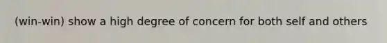 (win-win) show a high degree of concern for both self and others