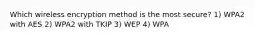 Which wireless encryption method is the most secure? 1) WPA2 with AES 2) WPA2 with TKIP 3) WEP 4) WPA