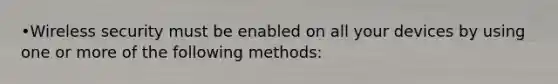 •Wireless security must be enabled on all your devices by using one or more of the following methods: