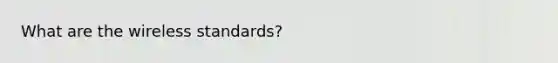 What are the wireless standards?