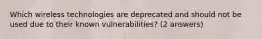 Which wireless technologies are deprecated and should not be used due to their known vulnerabilities? (2 answers)