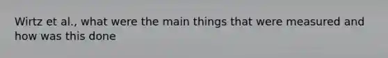 Wirtz et al., what were the main things that were measured and how was this done