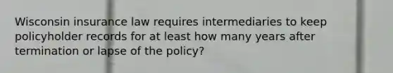 Wisconsin insurance law requires intermediaries to keep policyholder records for at least how many years after termination or lapse of the policy?