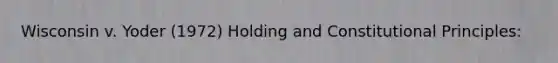 Wisconsin v. Yoder (1972) Holding and Constitutional Principles: