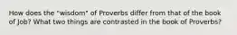 How does the "wisdom" of Proverbs differ from that of the book of Job? What two things are contrasted in the book of Proverbs?