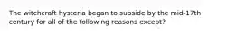 The witchcraft hysteria began to subside by the mid-17th century for all of the following reasons except?