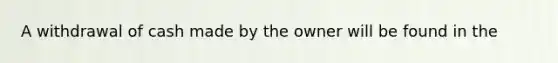 A withdrawal of cash made by the owner will be found in the