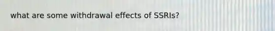 what are some withdrawal effects of SSRIs?