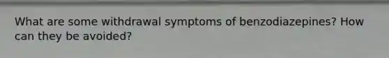 What are some withdrawal symptoms of benzodiazepines? How can they be avoided?