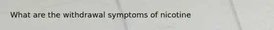 What are the withdrawal symptoms of nicotine