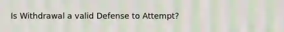 Is Withdrawal a valid Defense to Attempt?