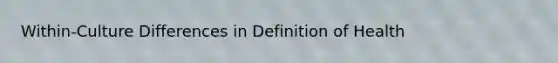 Within-Culture Differences in Definition of Health