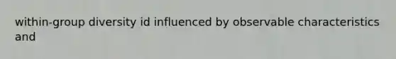 within-group diversity id influenced by observable characteristics and