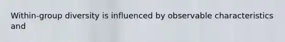 Within-group diversity is influenced by observable characteristics and