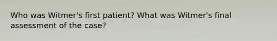 Who was Witmer's first patient? What was Witmer's final assessment of the case?