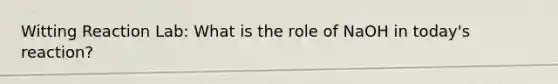 Witting Reaction Lab: What is the role of NaOH in today's reaction?