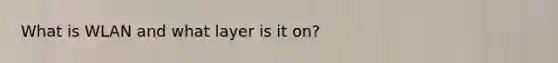 What is WLAN and what layer is it on?