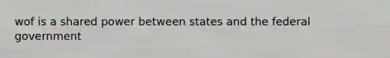 wof is a shared power between states and the federal government