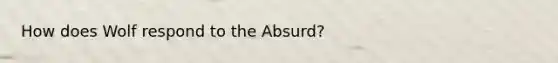 How does Wolf respond to the Absurd?