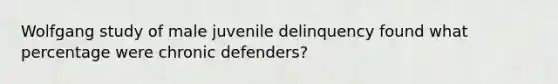 Wolfgang study of male juvenile delinquency found what percentage were chronic defenders?