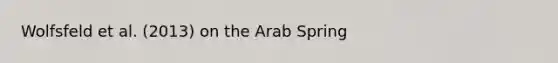 Wolfsfeld et al. (2013) on the Arab Spring