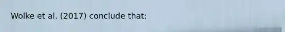 Wolke et al. (2017) conclude that: