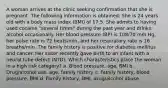 A woman arrives at the clinic seeking confirmation that she is pregnant. The following information is obtained: She is 24 years old with a body mass index (BMI) of 17.5. She admits to having used cocaine "several times" during the past year and drinks alcohol occasionally. Her blood pressure (BP) is 108/70 mm Hg, her pulse rate is 72 beats/min, and her respiratory rate is 16 breaths/min. The family history is positive for diabetes mellitus and cancer. Her sister recently gave birth to an infant with a neural tube defect (NTD). Which characteristics place the woman in a high risk category? a. Blood pressure, age, BMI b. Drug/alcohol use, age, family history c. Family history, blood pressure, BMI d. Family history, BMI, drug/alcohol abuse