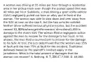 A woman was driving at 55 miles per hour through a residential area in her pickup truck even though the posted speed limit was 40 miles per hour. Suddenly, a man driving a sport utility vehicle (SUV) negligently pulled out from an alley and in front of the woman. The woman was able to slow down and veer away from the SUV as soon as she saw it, but the two vehicles collided. Neither driver suffered serious physical injuries, but the accident caused 10,000 in damage to the woman's truck and1,000 in damage to the man's SUV. The woman filed a negligence action against the man to recover for the damage to her truck. In his answer, the man filed a counterclaim to recover for the damage to his SUV. At trial, the jury determined that the woman was 25% at fault and the man 75% at fault for the accident. Traditional defenses based on the plaintiff's conduct apply in the jurisdiction. What is the total amount of damages that the woman can recover? A. Nothing. B. 7,250. C.7,500. D. 9,000.