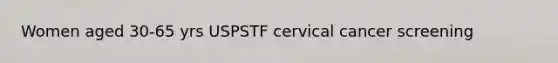 Women aged 30-65 yrs USPSTF cervical cancer screening