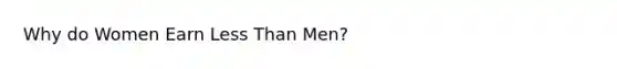 Why do Women Earn Less Than Men?