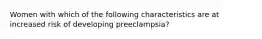 Women with which of the following characteristics are at increased risk of developing preeclampsia?