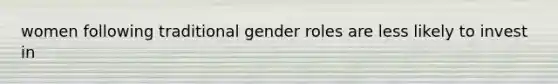 women following traditional gender roles are less likely to invest in