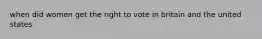 when did women get the right to vote in britain and the united states