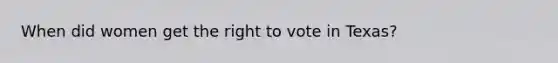 When did women get the right to vote in Texas?