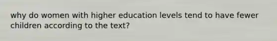 why do women with higher education levels tend to have fewer children according to the text?