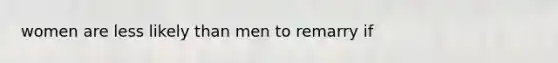women are less likely than men to remarry if